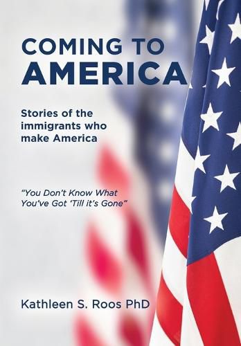 Cover image for Coming to America: Stories of the immigrants who make America You Don't Know What You've Got 'Till it's Gone