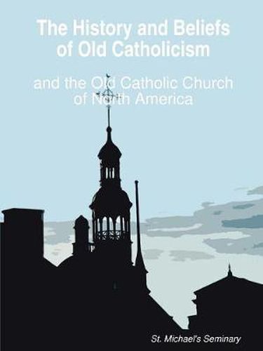 Cover image for The History and Beliefs of Old Catholicism and the Old Catholic Church of North America