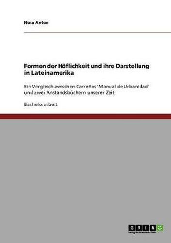 Cover image for Formen der Hoeflichkeit und ihre Darstellung in Lateinamerika: Ein Vergleich zwischen Carrenos 'Manual de Urbanidad' und zwei Anstandsbuchern unserer Zeit