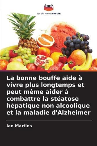 Cover image for La bonne bouffe aide a vivre plus longtemps et peut meme aider a combattre la steatose hepatique non alcoolique et la maladie d'Alzheimer