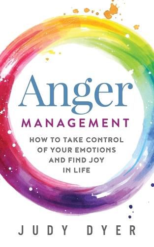 Cover image for Anger Management: How to Take Control of Your Emotions and Find Joy in Life