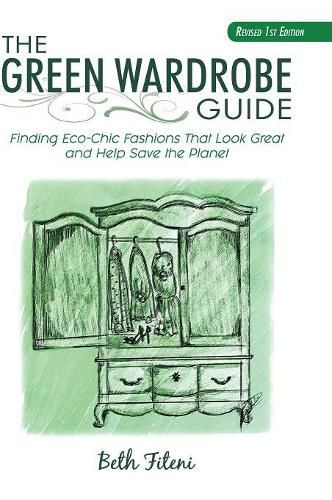 Cover image for The Green Wardrobe Guide: Finding Eco-Chic Fashions That Look Great and Help Save the Planet