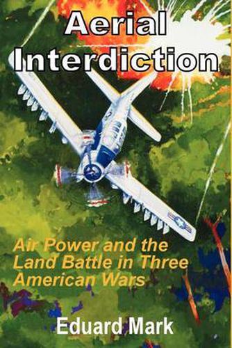Cover image for Aerial Interdiction: Air Power and the Land Battle in Three American Wars