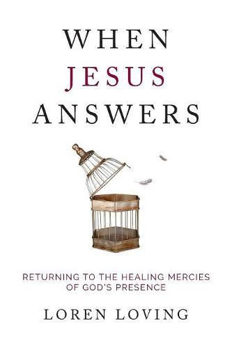 Cover image for When Jesus Answers: Returning to the Healing Mercies of God's Presence