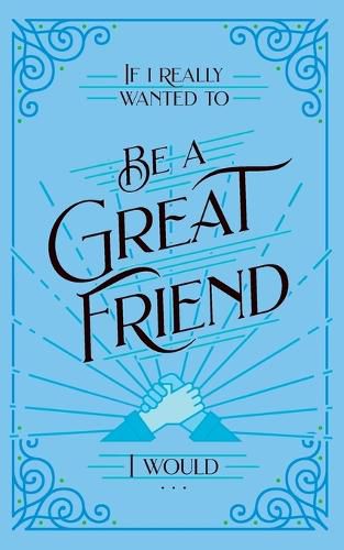 Cover image for If I Really Wanted to Be a Great Friend, I Would . . .