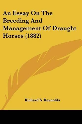 Cover image for An Essay on the Breeding and Management of Draught Horses (1882)