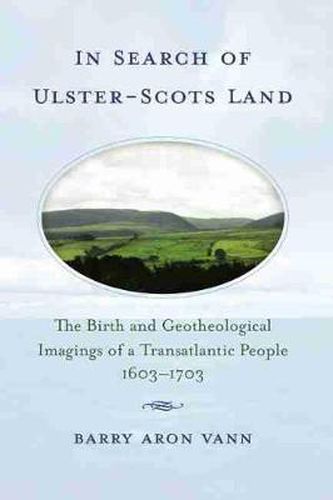 In Search of Ulster-Scots Land: The Birth and Geotheological Imagings of a Transatlantic People, 1603-1703