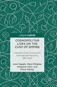 Cover image for Cosmopolitan Lives on the Cusp of Empire: Interfaith, Cross-Cultural and Transnational Networks, 1860-1950