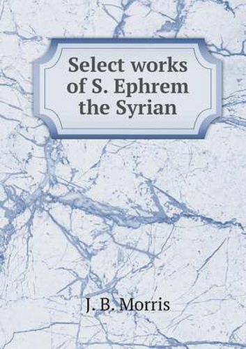 Cover image for Select works of S. Ephrem the Syrian