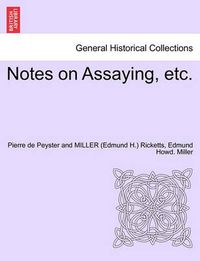 Cover image for Notes on Assaying, Etc.