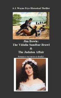 Cover image for Jim Bowie: The Vidalia Sandbar Brawl And the Judalon Affair