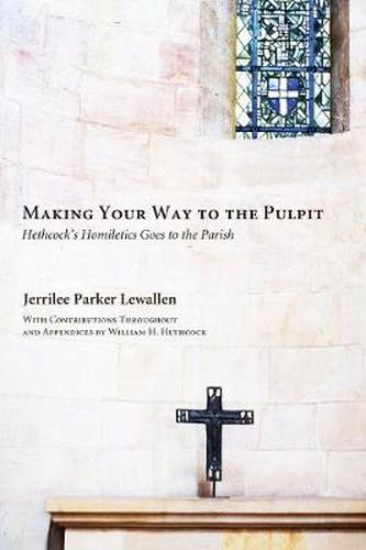 Cover image for Making Your Way to the Pulpit: Hethcock's Homiletics Goes to the Parish