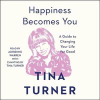 Cover image for Happiness Becomes You: A Guide to Changing Your Life for Good