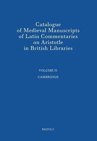 Cover image for Catalogue of Medieval Manuscripts of Latin Commentaries on Aristotle in British Libraries: II: Cambridge