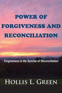 Cover image for Power of Forgiveness and Reconciliation: Forgiveness is the Sunrise of Reconciliation
