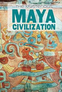 Cover image for The Mysterious Maya Civilization