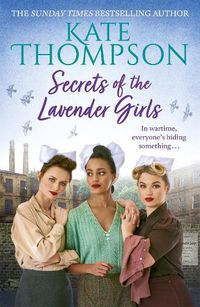 Cover image for Secrets of the Lavender Girls: a heart-warming and gritty WW2 saga