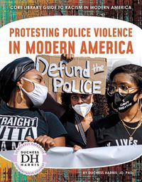 Cover image for Racism in America: Protesting Police Violence in Modern America