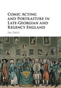 Cover image for Comic Acting and Portraiture in Late-Georgian and Regency England
