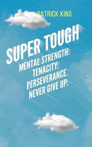 Cover image for Super Tough: Mental Strength. Tenacity. Perseverance. Never Give Up.