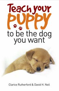 Cover image for Teach Your Puppy to be the Dog You Want