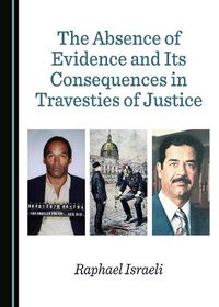 Cover image for The Absence of Evidence and Its Consequences in Travesties of Justice