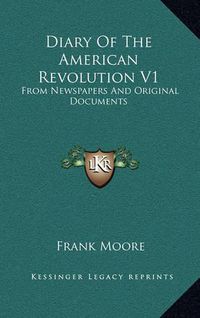 Cover image for Diary of the American Revolution V1: From Newspapers and Original Documents