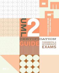 Cover image for UML 2 Certification Guide: Fundamental and Intermediate Exams