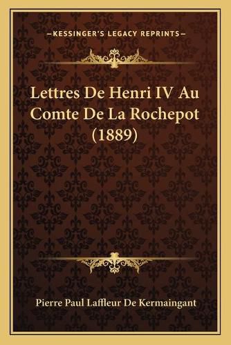 Lettres de Henri IV Au Comte de La Rochepot (1889)