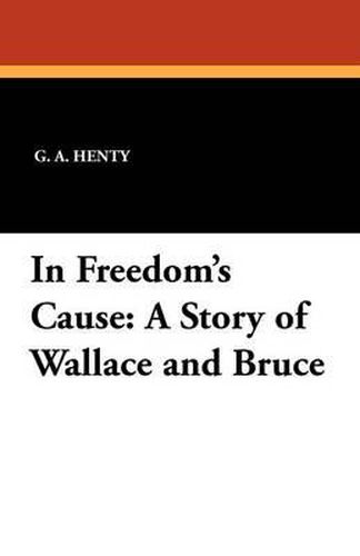 Cover image for In Freedom's Cause: A Story of Wallace and Bruce