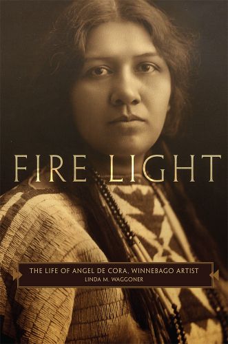 Cover image for Fire Light: The Life of Angel De Cora, Winnebago Artist