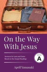 Cover image for On the Way with Jesus: Cycle A Sermons for Lent and Easter Based on the Gospel Texts