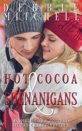 Cover image for Hot Cocoa & Shenanigans: A Small Town Holiday Second Chance Novella