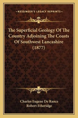 The Superficial Geology of the Country Adjoining the Coasts of Southwest Lancashire (1877)