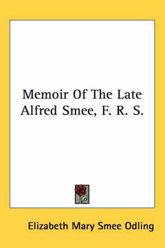 Memoir of the Late Alfred Smee, F. R. S.