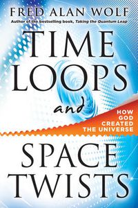 Cover image for Time Loops and Space Twists: How God Created the Universe