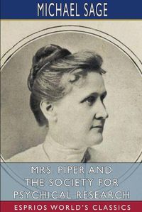 Cover image for Mrs. Piper and the Society for Psychical Research (Esprios Classics)