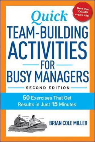 Quick Team-Building Activities for Busy Managers: 50 Exercises That Get Results in Just 15 Minutes