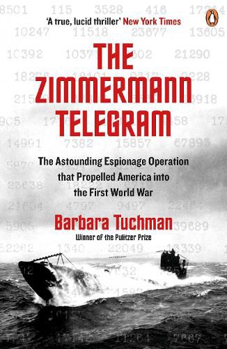 Cover image for The Zimmermann Telegram: The Astounding Espionage Operation That Propelled America into the First World War