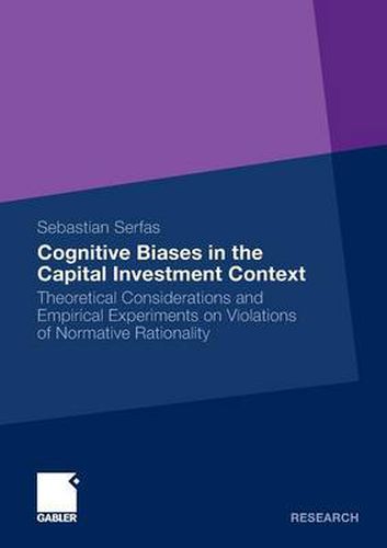 Cover image for Cognitive Biases in the Capital Investment Context: Theoretical Considerations and Empirical Experiments on Violations of Normative Rationality