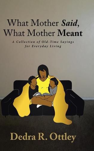 Cover image for What Mother Said, What Mother Meant: A Collection of Old-Time Sayings for Everyday Living