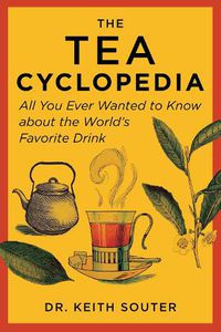 Cover image for The Tea Cyclopedia: All You Ever Wanted to Know about the World's Favorite Drink