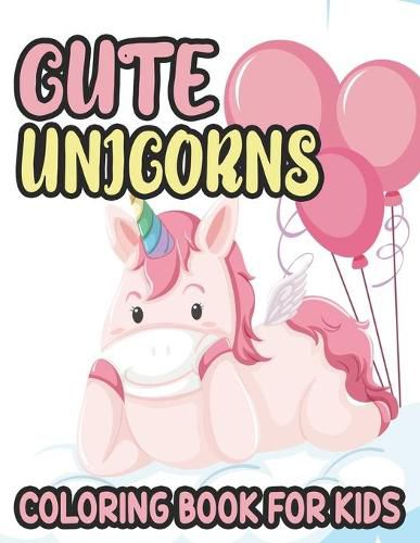 Cover image for Cute Unicorns Coloring Book For Kids