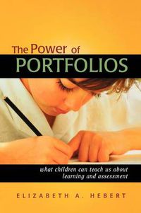 Cover image for The Power of Portfolios: What Children Can Teach Us About Learning and Assessment