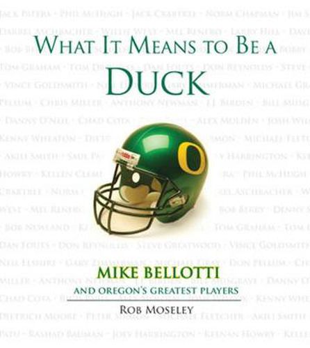 Cover image for What It Means to Be a Duck: Mike Bellotti and Oregon's Greatest Players