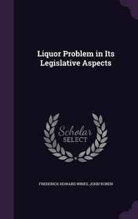 Cover image for Liquor Problem in Its Legislative Aspects