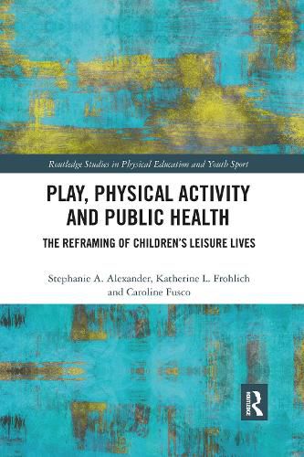 Play, Physical Activity and Public Health: The Reframing of Children's Leisure Lives