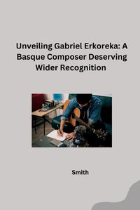 Cover image for Unveiling Gabriel Erkoreka