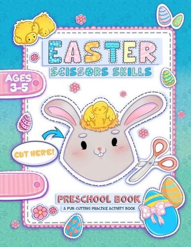 Cover image for Easter Scissor Skills: A Fun Cutting and Coloring Activity Book for Toddlers and Kids ages 3-5 with More than 50 Easter illustrations with rabbits, chicks, colorful eggs, doves and much more. (Gift Idea)