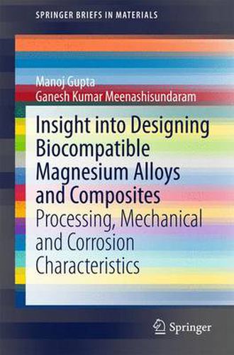 Cover image for Insight into Designing Biocompatible Magnesium Alloys and Composites: Processing, Mechanical and Corrosion Characteristics